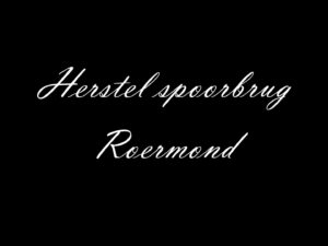 Herstel Spoorbrug Roermond